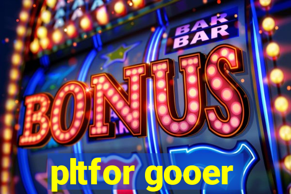 pltfor gooer